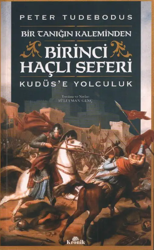 Bir Tanığın Kaleminden Birinci Haçlı Seferi Kudüs'e Yolculuk — Peter Tudebodus