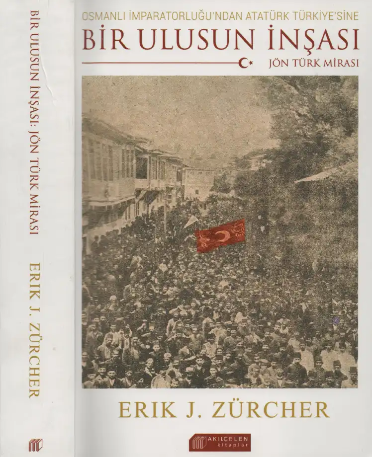 Bir Ulusun İnşası: Jön Türk Mirası — Erik J. Zürcher
