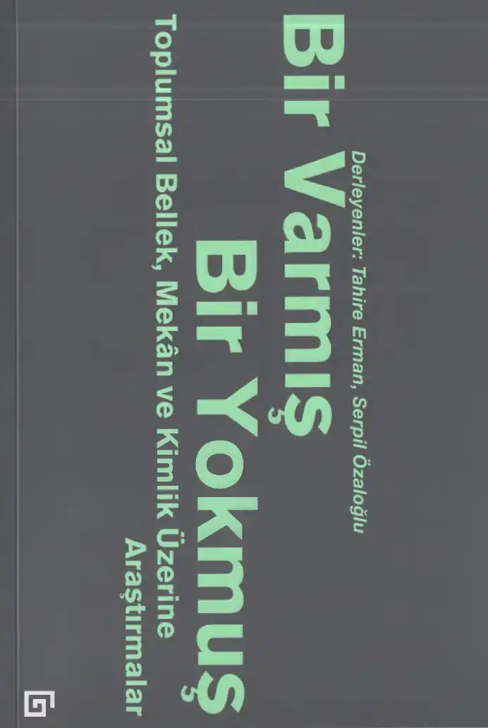 Bir Varmış Bir Yokmuş: Toplumsal Bellek, Mekân ve Kimlik Üzerine Araştırmalar — Tahire Erman, Serpil Özaloğlu