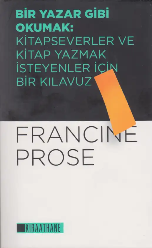 Bir Yazar Gibi Okumak: Kitapseverler ve Kitap Yazmak İsteyenler İçin Bir Kılavuz — Francine Prose