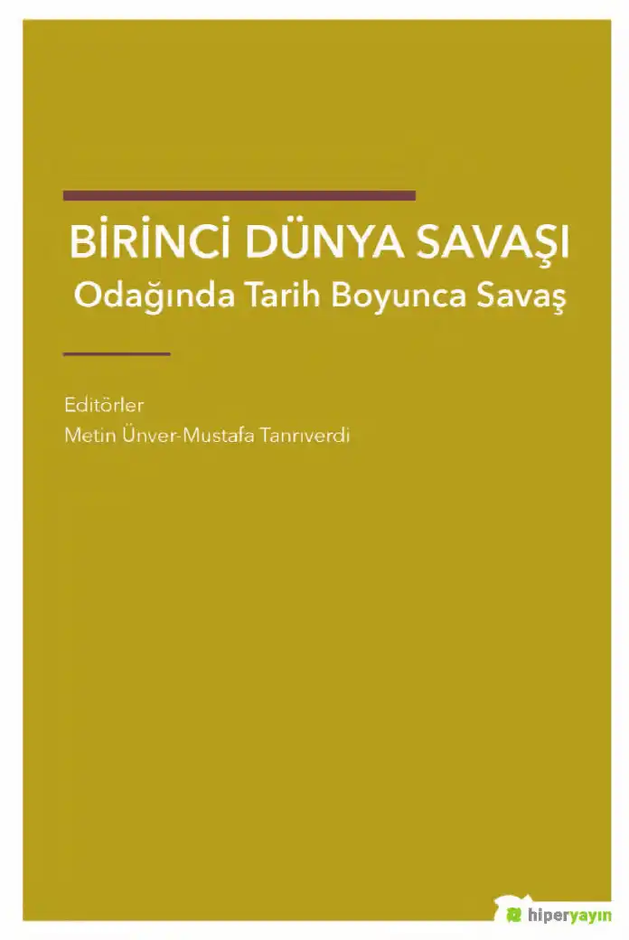 Birinci Dünya Savaşı Odağında Tarih Boyunca Savaş — Metin Ünver, Mustafa Tanrıverdi
