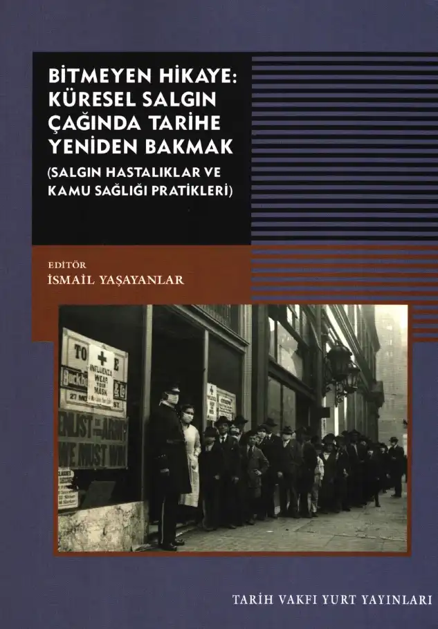 Bitmeyen Hikaye: Küresel Salgın Çağında Tarihe Yeniden Bakmak (Salgın Hastalıklar ve Kamu Sağlığı Pratikleri) — Burcu Kurt, İsmail Yaşayanlar