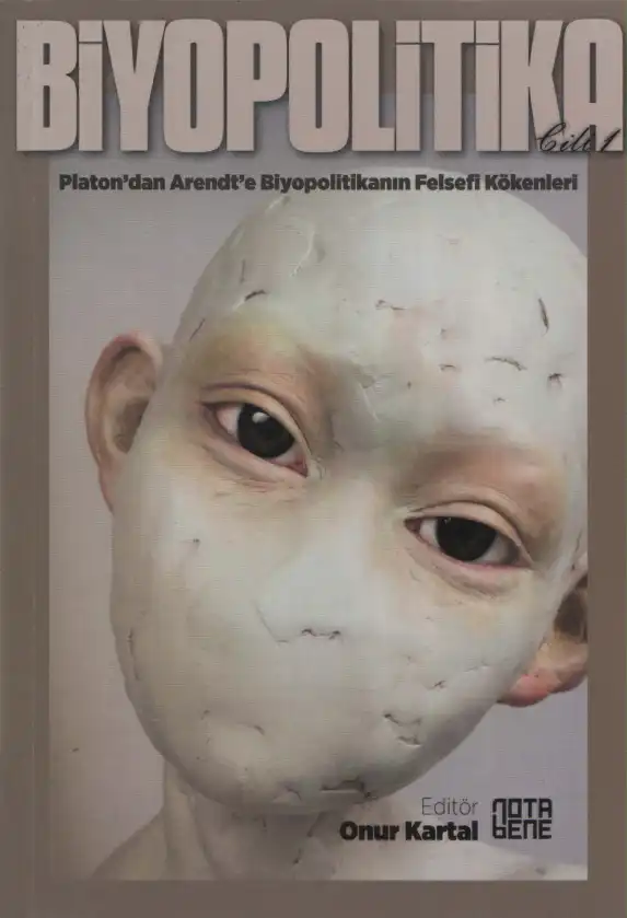 Biyopolitika - Cilt 1: Platon'dan Arendt'e Biyopolitikanın Felsefi Kökenleri — Onur Kartal
