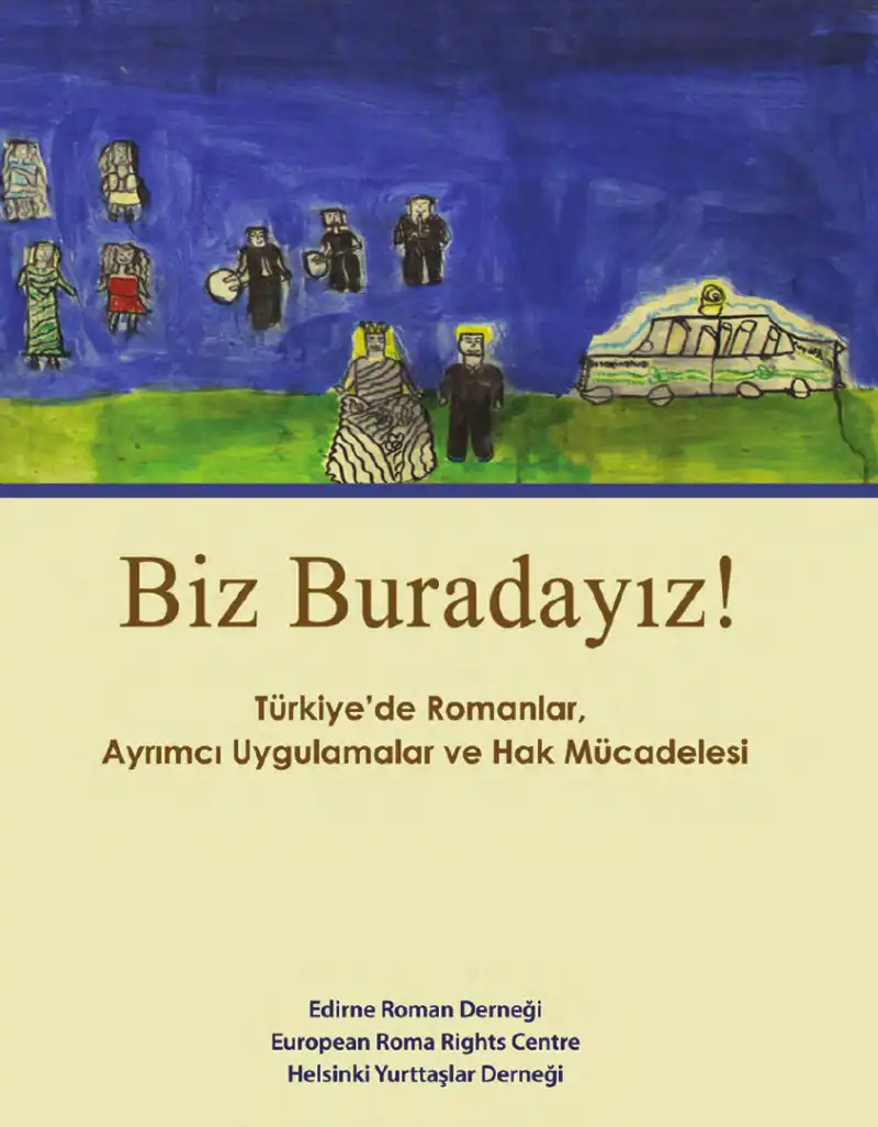 Biz Buradayız! Türkiye'de Romanlar, Ayrımcı Uygulamalar ve Hak Mücadelesi — Ebru Uzpeder, Savelina Danova/Roussinova, Sevgi Özçelik, Sinan Gökçen
