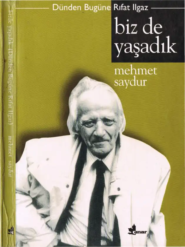 Biz de Yaşadık: Dünden Bugüne Rıfat İlgaz — Mehmet Saydur