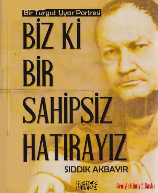 Biz Ki Bir Sahipsiz Hatırayız: Bir Turgut Uyar Portresi — Sıddık Akbayır