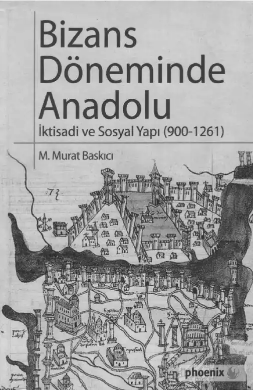 Bizans Döneminde Anadolu: İktisadi ve Sosyal Yapı (900-1261) — M. Murat Baskıcı