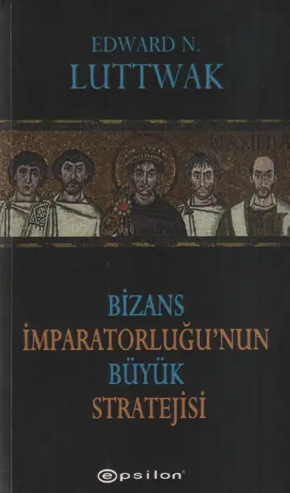 Bizans İmparatorluğu'nun Büyük Stratejisi — Edward N. Luttwak