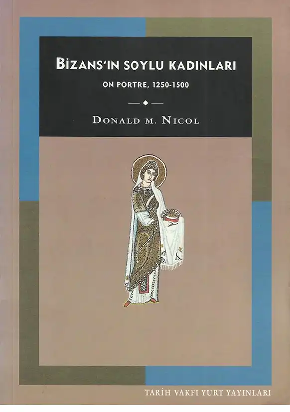 Bizans'ın Soylu Kadınları: On Portre, 1250-1500 — Donald M. Nicol