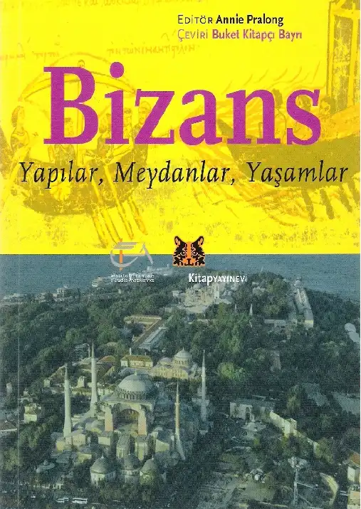 Bizans: Yapılar, Meydanlar, Yaşamlar — Annie Pralong