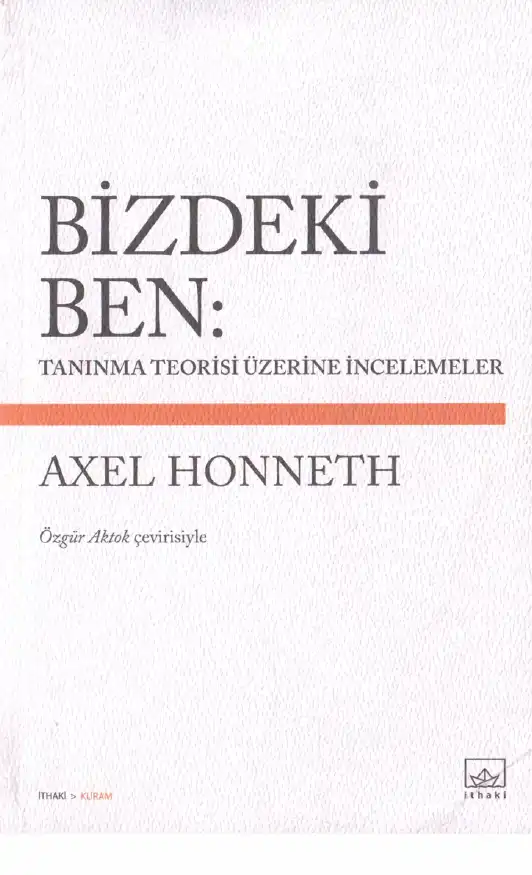 Bizdeki Ben: Tanınma Teorisi Üzerine İncelemeler — Axel Honneth