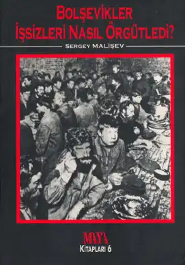 Bolşevikler İşsizleri Nasıl Örgütledi — Sergey Malişev