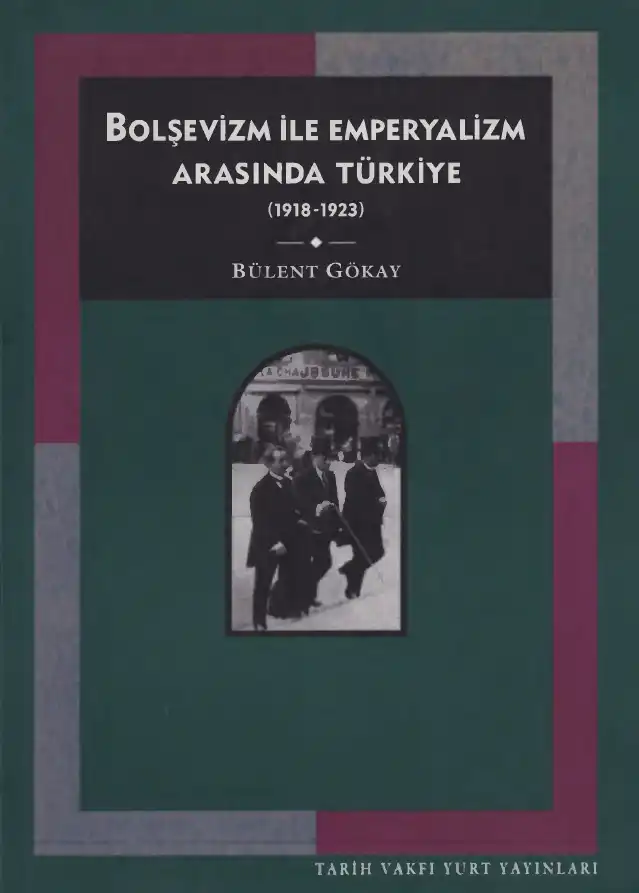 Bolşevizm ile Emperyalizm Arasında Türkiye (1918-1923) — Bülent Gökay