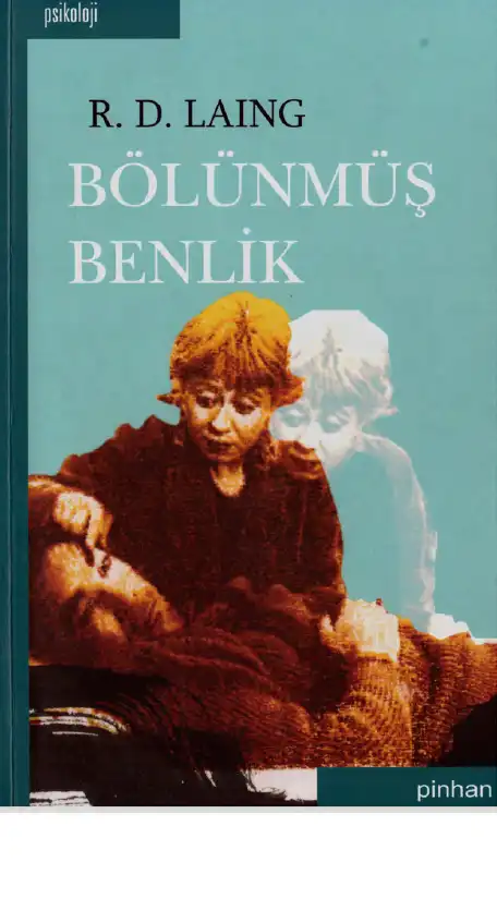 Bölünmüş Benlik: Akıl Sağlığı ve Delilik Üzerine Varoluşsal Bir Çalışma — Ronald David Laing