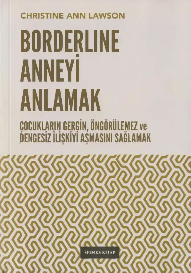 Borderline Anneyi Anlamak: Çocukların Gergin, Öngörülemez ve Dengesiz İlişkiyi Aşmasını Sağlamak — Christine Ann Lawson