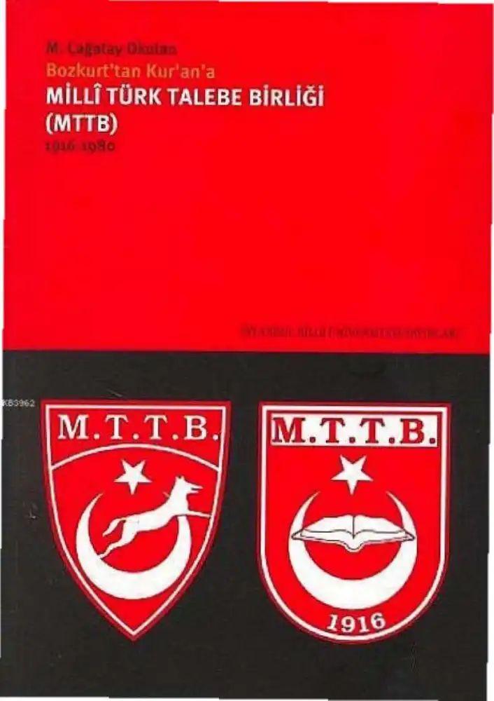 Bozkurt'tan Kuran'a Milli Türk Talebe Birliği (MTTB) 1916-1980 — M. Çağatay Okutan