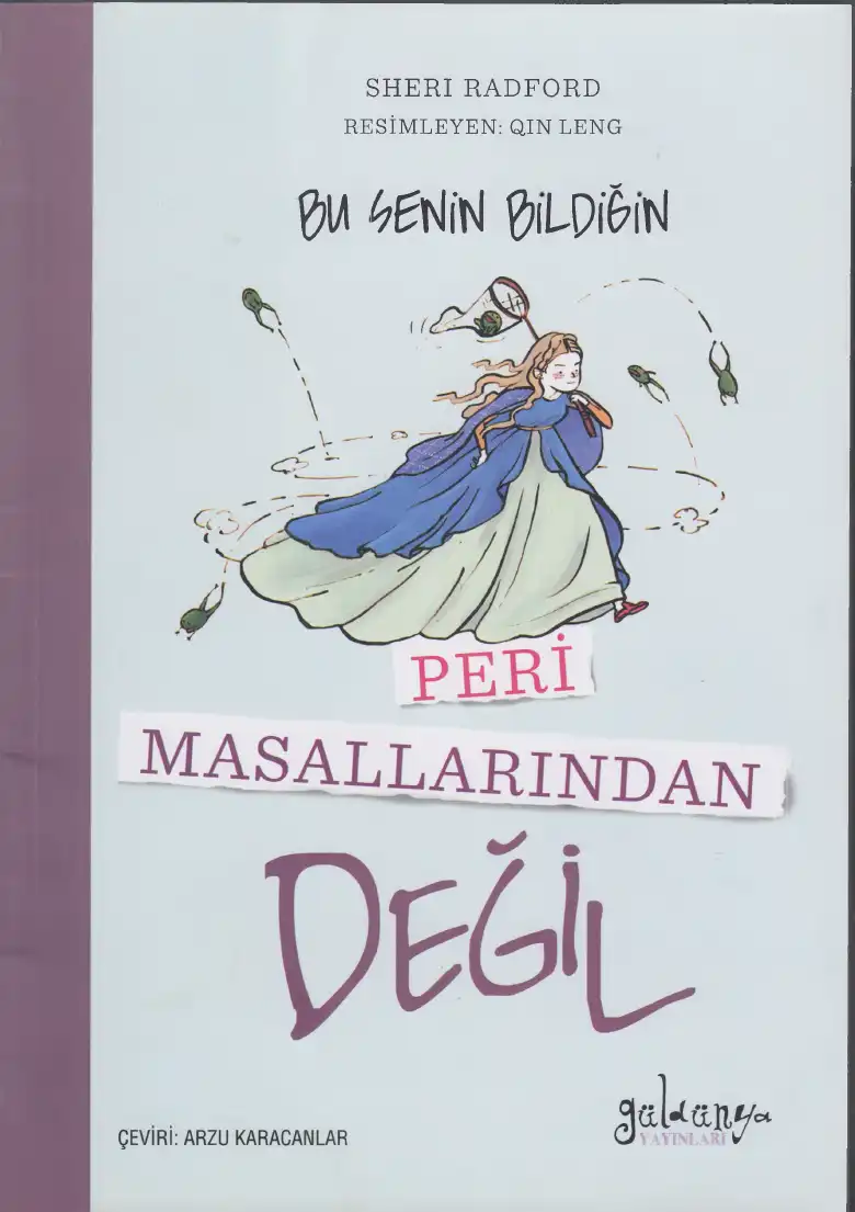 Bu Senin Bildiğin Peri Masallarından Değil Güldünya — Sheri Radford