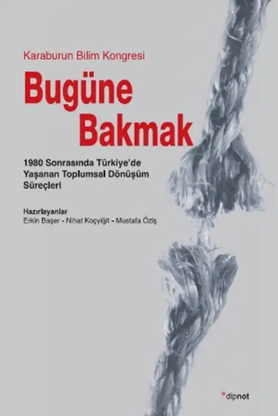 Bugüne Bakmak: 1980 Sonrasında Türkiye’de Yaşanan Toplumsal Dönüşüm Süreçleri — Erkin Başer, Nihat Koçyiğit, Mustafa Öziş
