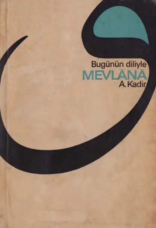 Bugünün Diliyle Mevlânâ — A. Kadir