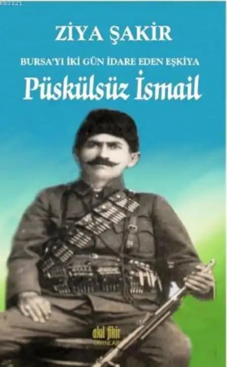 Bursa'yı İki Gün İdare Eden Eşkiya Püskülsüz İsmail — Ercüment Ekrem Talu ve Ziya Şakir