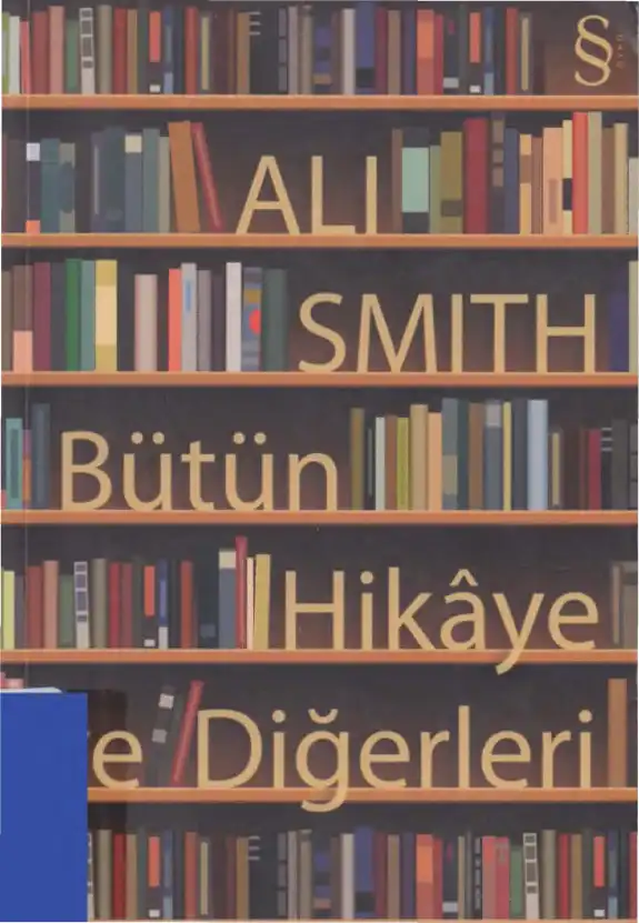 Bütün Hikaye Ve Diğerleri — Ali Smith