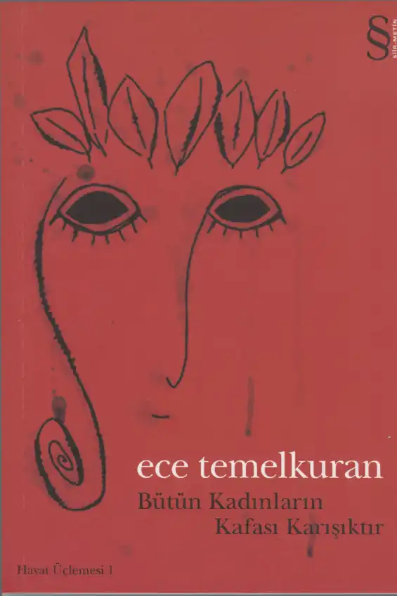 Bütün Kadınların Kafası Karışıktır — Ece Temelkuran