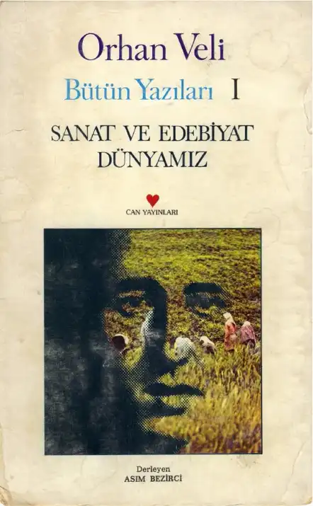 Bütün Yazıları 1: Sanat Ve Edebiyat Dünyamız — Melih Cevdet Anday, Orhan Veli Kanık, Oktay Rifat Horozcu