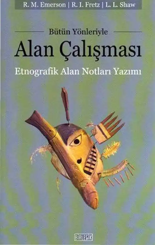 Bütün Yönleriyle Alan Çalışması: Etnografik Alan Notları Yazımı — Robert M. Emerson, Rachel I. Fretz, Linda L. Shaw