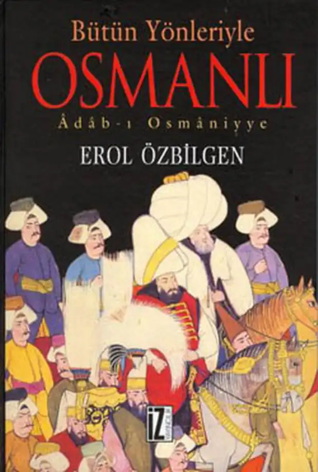 Bütün Yönleriyle Osmanlı — Erol Özbilgen