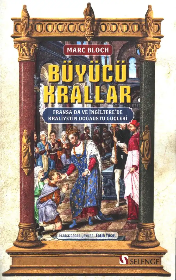 Büyücü Krallar: Fransa'da ve İngiltere'de Kraliyetin Doğaüstü Güçleri — Marc Bloch