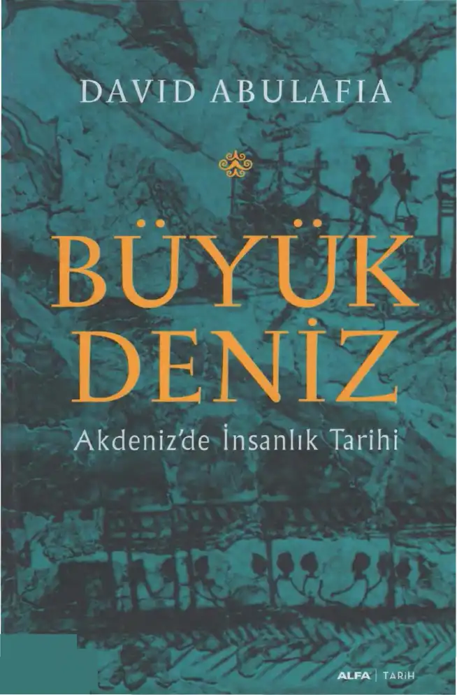 Büyük Deniz: Akdeniz'de İnsanlık Tarihi — David Abulafia