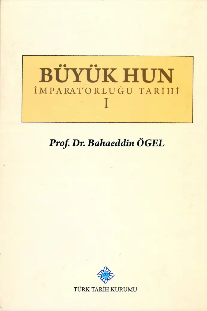 Büyük Hun İmparatorluğu Tarihi Cilt 1 — Bahaeddin Ögel