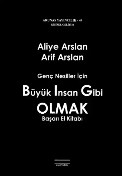 Büyük İnsan Gibi Olmak: Genç Nesiller İçin Başarı El Kitabı — Aliye Arslan, Arif Arslan