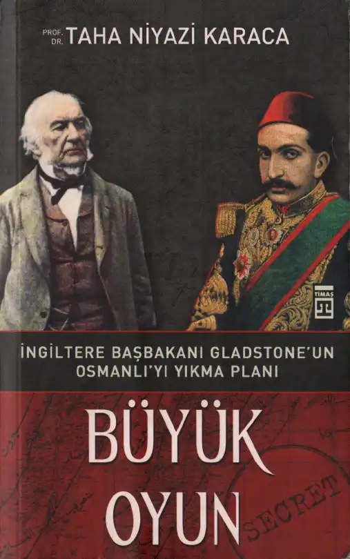 Büyük Oyun: İngiltere Başbakanı Gladstone'un Osmanlı'yı Yıkma Planı — Taha Niyazi Karaca