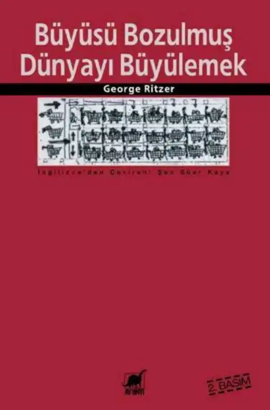 Büyüsü Bozulmuş Dünyayı Büyülemek: Tüketim Araçlarının Devrimcileştirilmesi — George Ritzer
