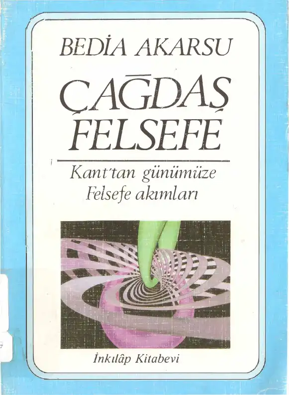 Çağdaş Felsefe Kant'tan Günümüze Felsefe Akımları — Bedia Akarsu