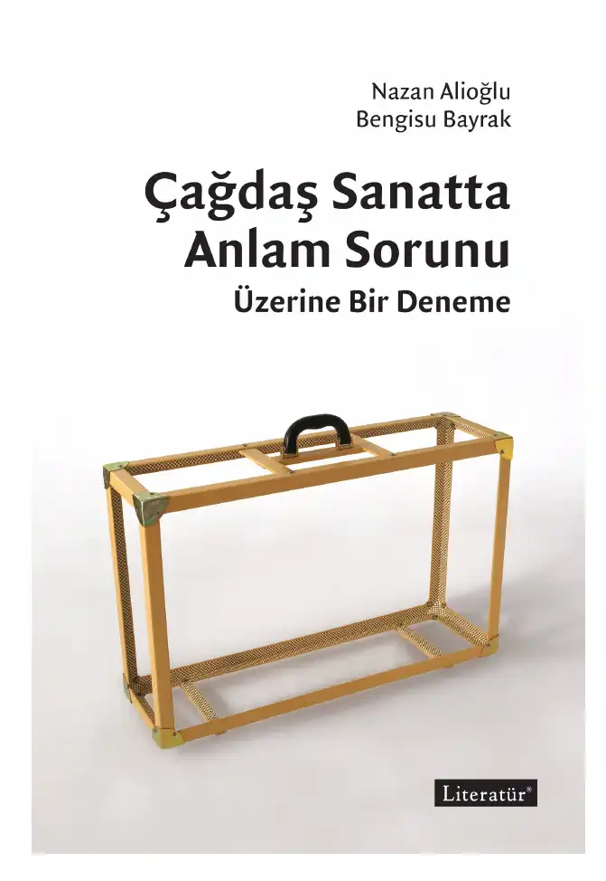 Çağdaş Sanatta Anlam Sorunu Üzerine Bir Deneme — Nazan Alioğlu, Bengisu Bayrak
