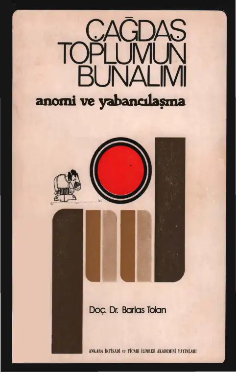 Çağdaş Toplumun Bunalımı: Anomi ve Yabancılaşma — Barlas Tolan, Galip İsen, Veysel Batmaz