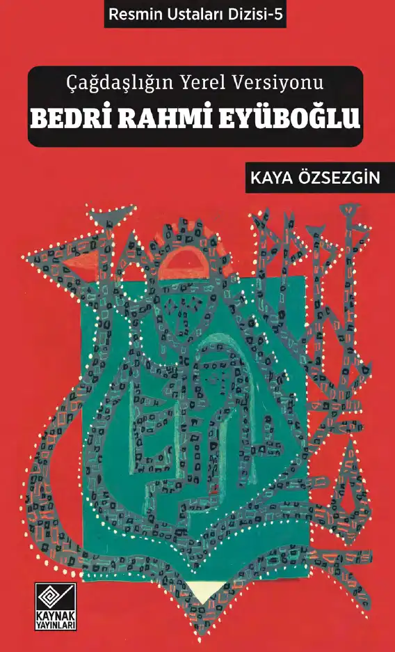 Çağdaşlığın Yerel Versiyonu Bedri Rahmi Eyüboğlu — Kaya Özsezgin