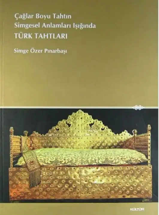 Çağlar boyu tahtın simgesel anlamları ışığında Türk tahtları — Simge Özer Pınarbaşı