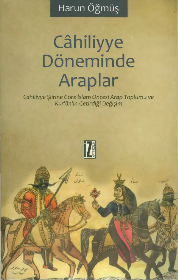 Cahiliyye Döneminde Araplar — Harun Öğmüş