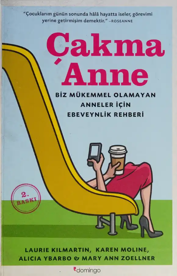 Çakma Anne: Biz Mükemmel Olamayan Anneler İçin Ebeveynlik Rehberi — Laurie Kilmartin