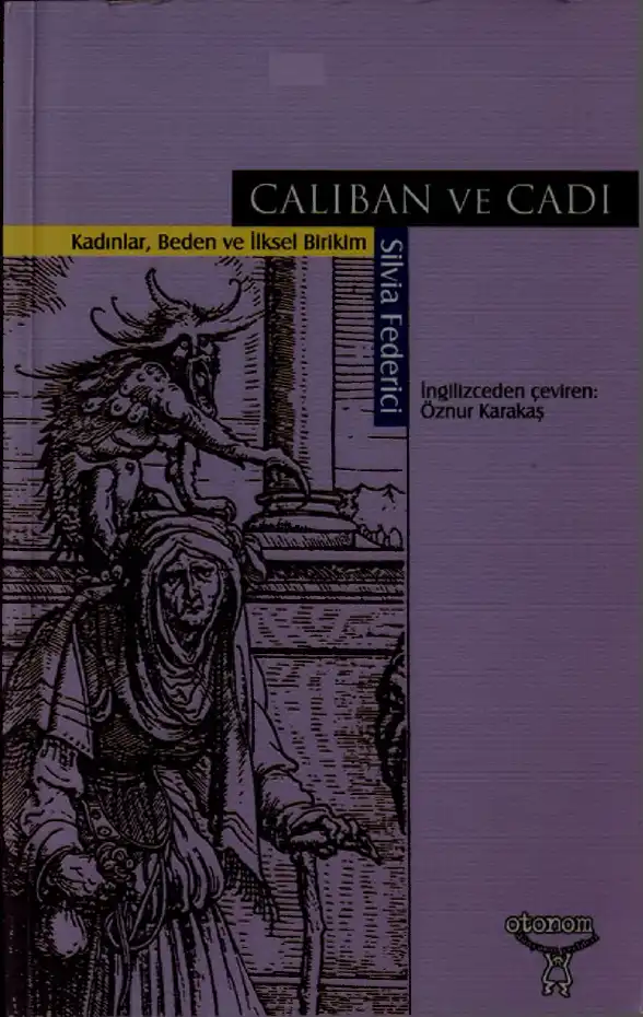 Caliban ve Cadı: Kadınlar, Beden ve İlksel Birikim — Silvia Federici