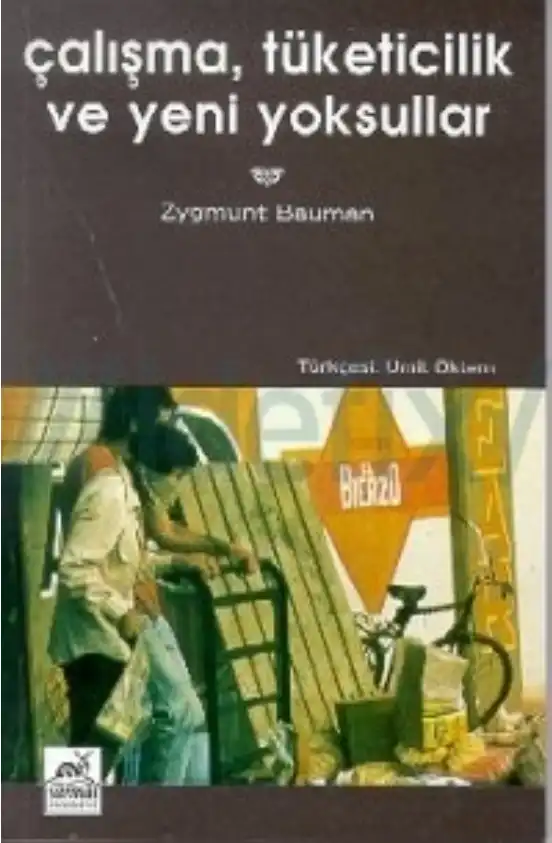Çalışma, Tüketicilik ve Yeni Yoksullar — Zygmunt Bauman