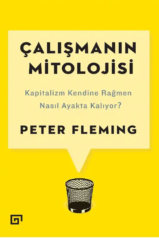 Çalışmanın Mitolojisi: Kapitalizm Kendine Rağmen Nasıl Ayakta Kalıyor? — Peter Fleming