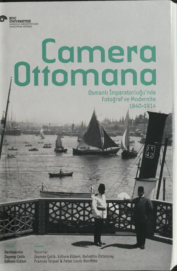 Camera Ottomana: Osmanlı İmparatorluğu'nda Fotoğraf ve Modernite 1840-1914 — Zeynep Çelik, Edhem Eldem