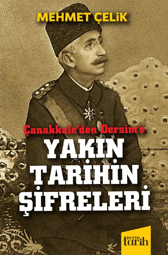 Çanakkale'den Dersim'e Yakın Tarihin Şifreleri — Mehmet Çelik