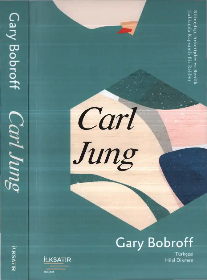 Carl Jung: Bilinçdışı, Arketipler ve Benlik Hakkında Kapsamlı Bir Rehber — Gary Bobroff