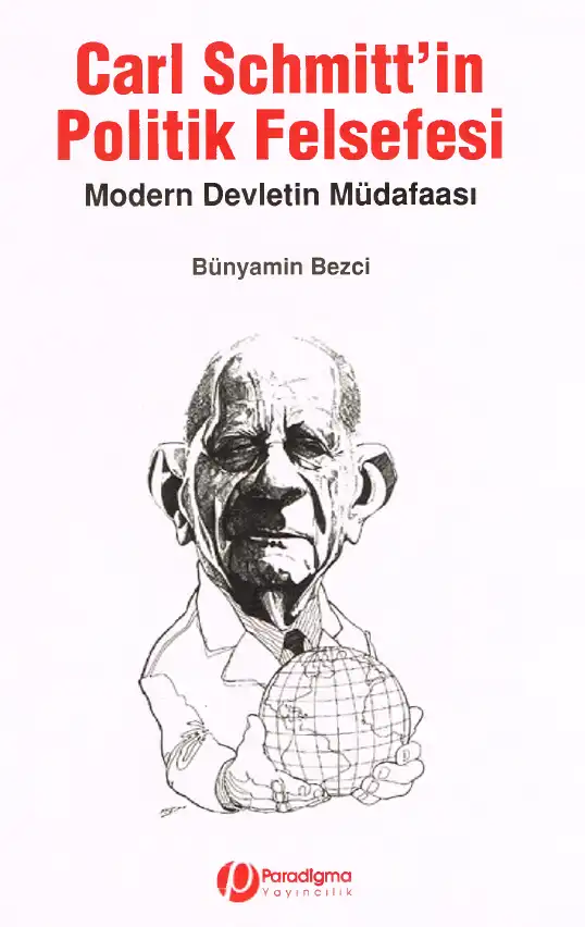 Carl Schmitt'in Politik Felsefesi: Modern Devletin Müdafaası — Bünyamin Bezci
