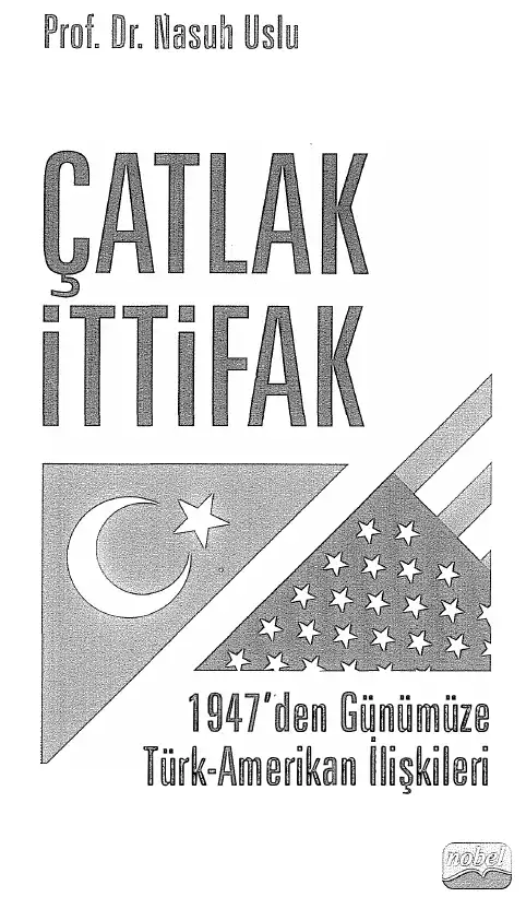 Çatlak İttifak: 1947'den Günümüze Türk-Amerikan İlişkileri — Nasuh Uslu